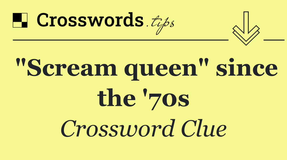 "Scream queen" since the '70s