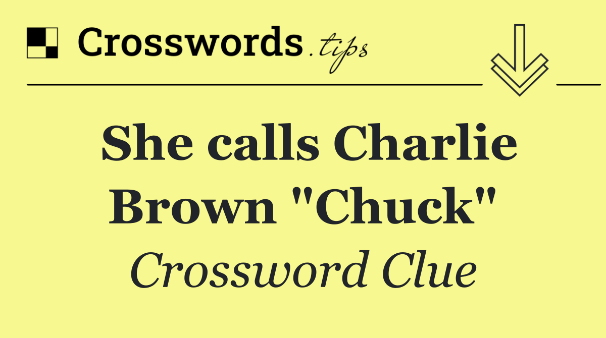 She calls Charlie Brown "Chuck"