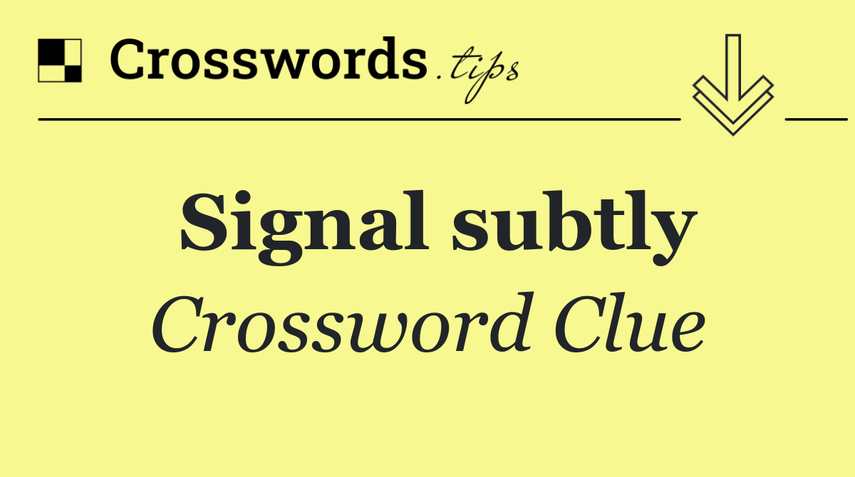 Signal subtly