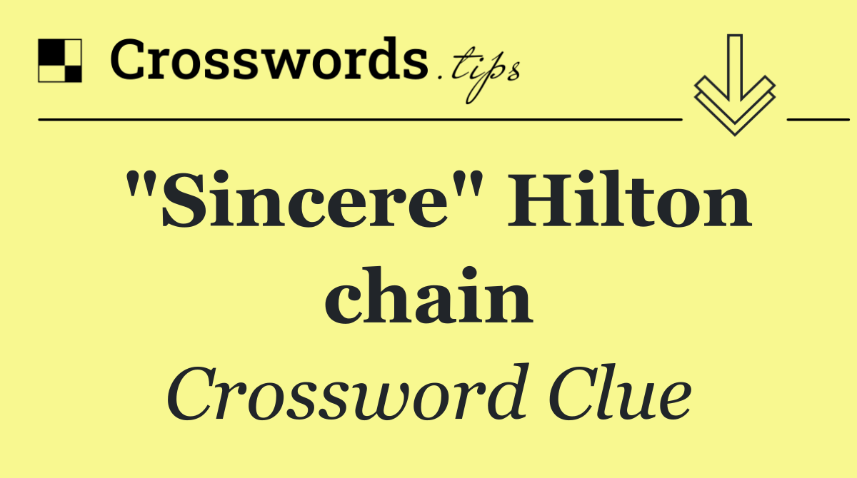 "Sincere" Hilton chain