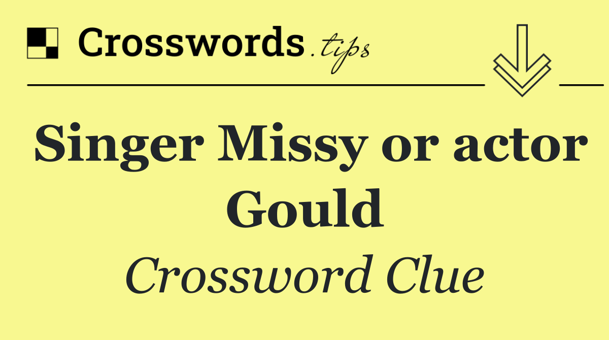 Singer Missy or actor Gould