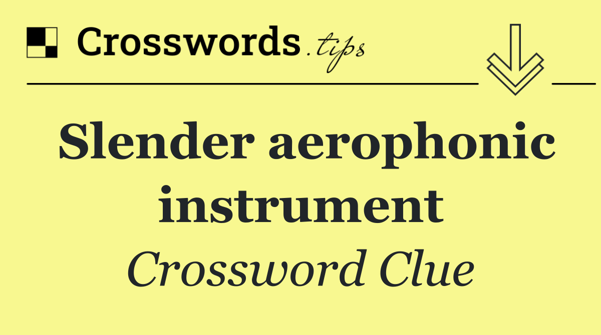 Slender aerophonic instrument