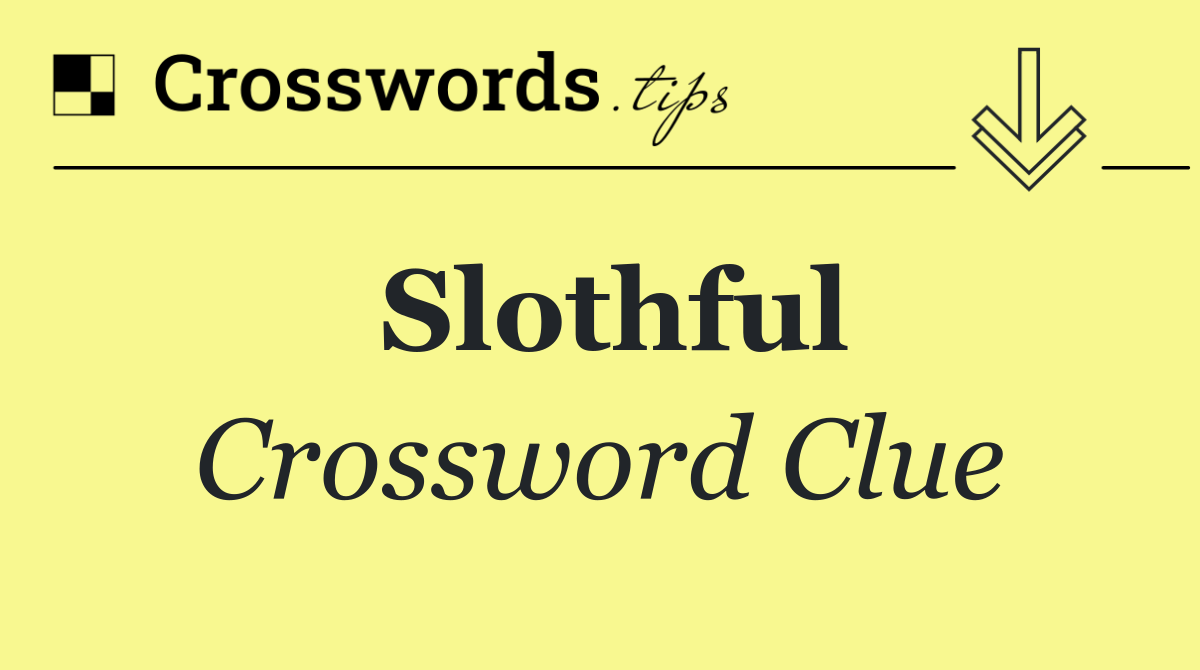 Slothful