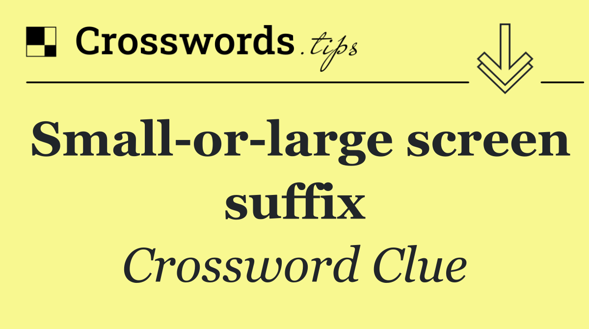 Small or large screen suffix