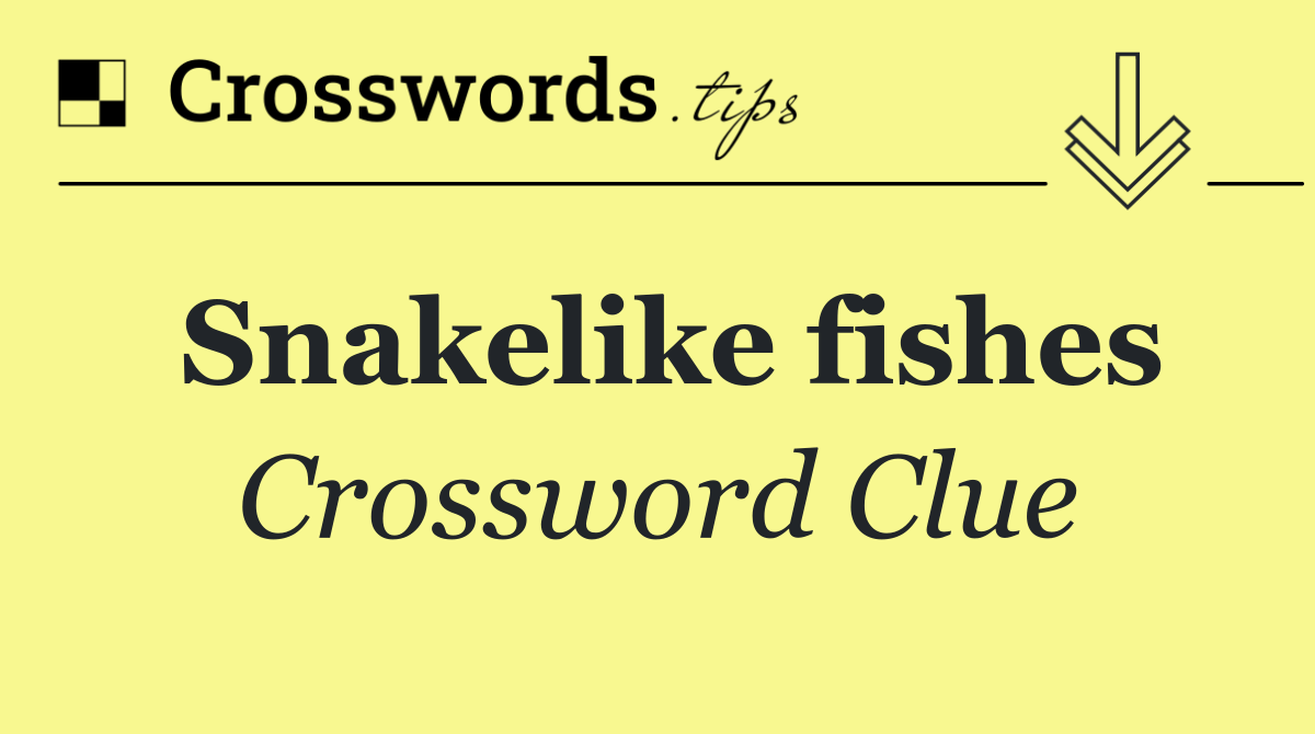 Snakelike fishes