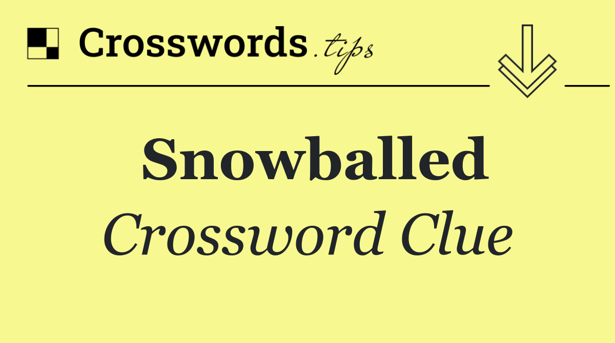 Snowballed