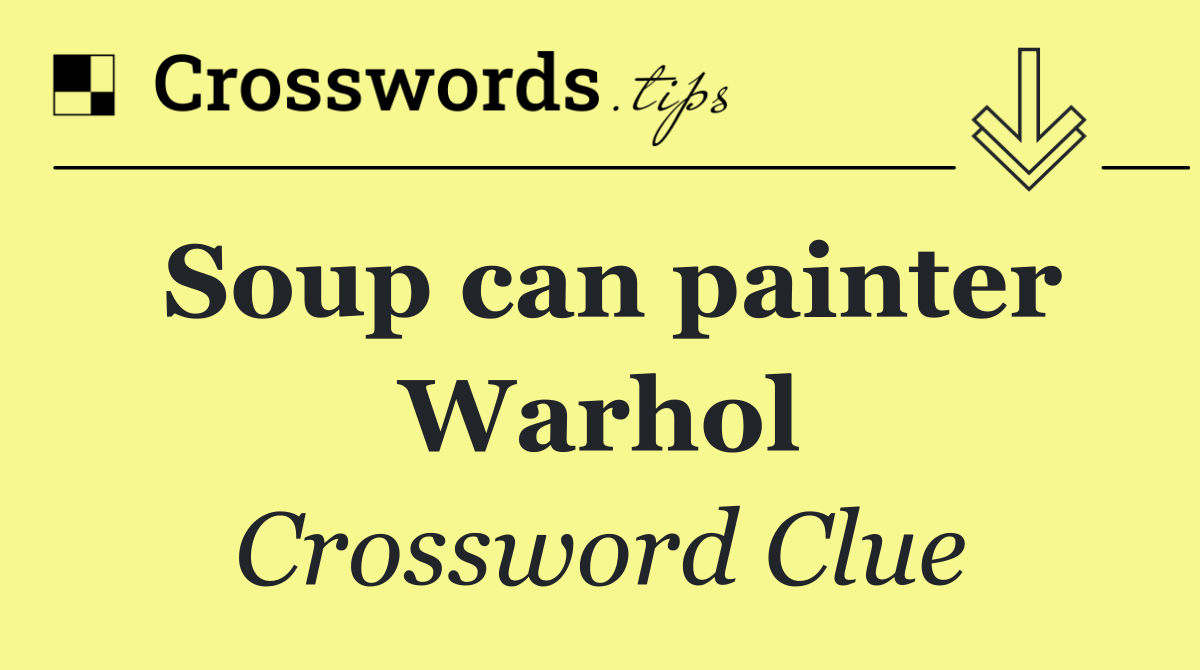 Soup can painter Warhol