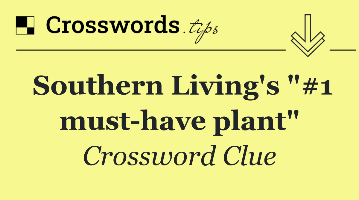 Southern Living's "#1 must have plant"