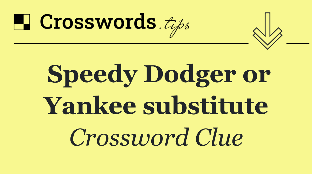 Speedy Dodger or Yankee substitute