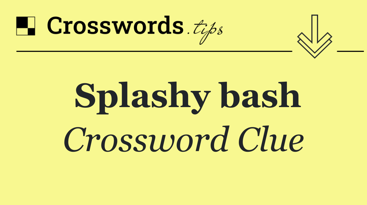 Splashy bash