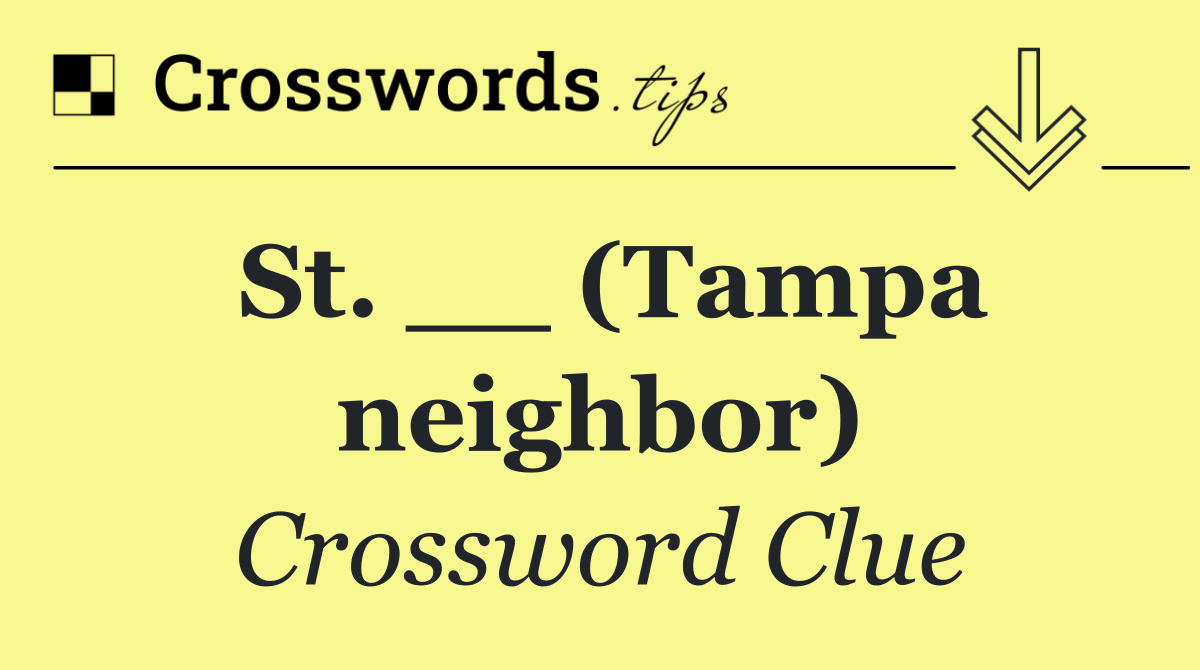 St. __ (Tampa neighbor)