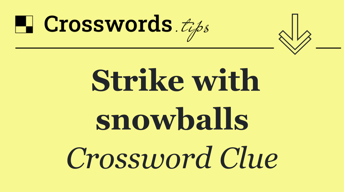 Strike with snowballs