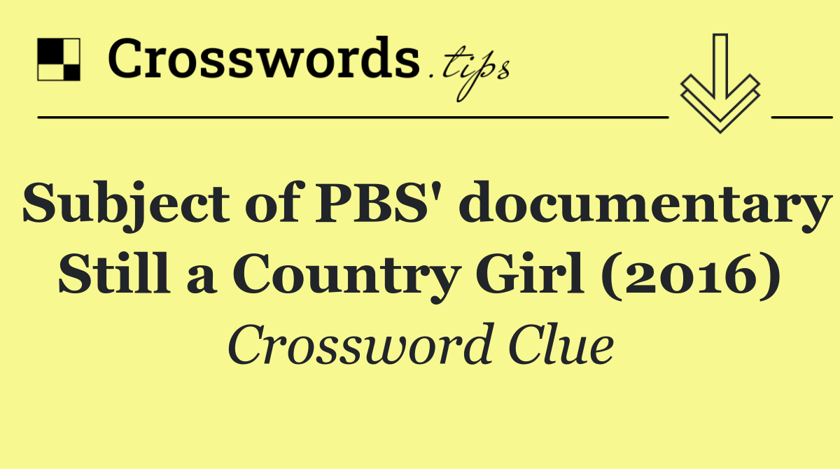 Subject of PBS' documentary Still a Country Girl (2016)