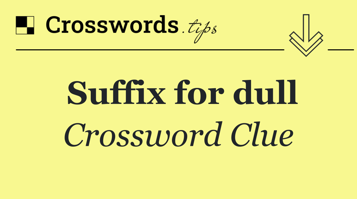 Suffix for dull