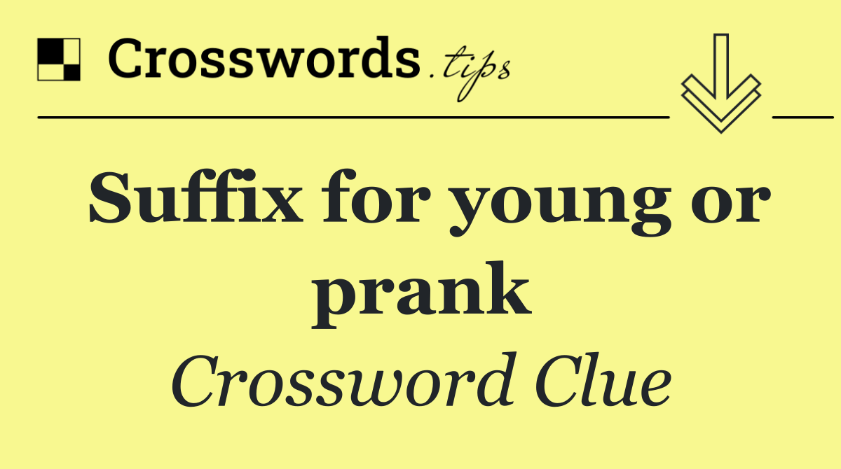 Suffix for young or prank