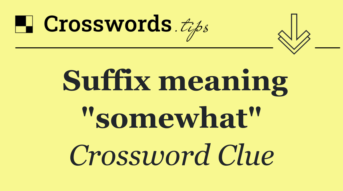 Suffix meaning "somewhat"