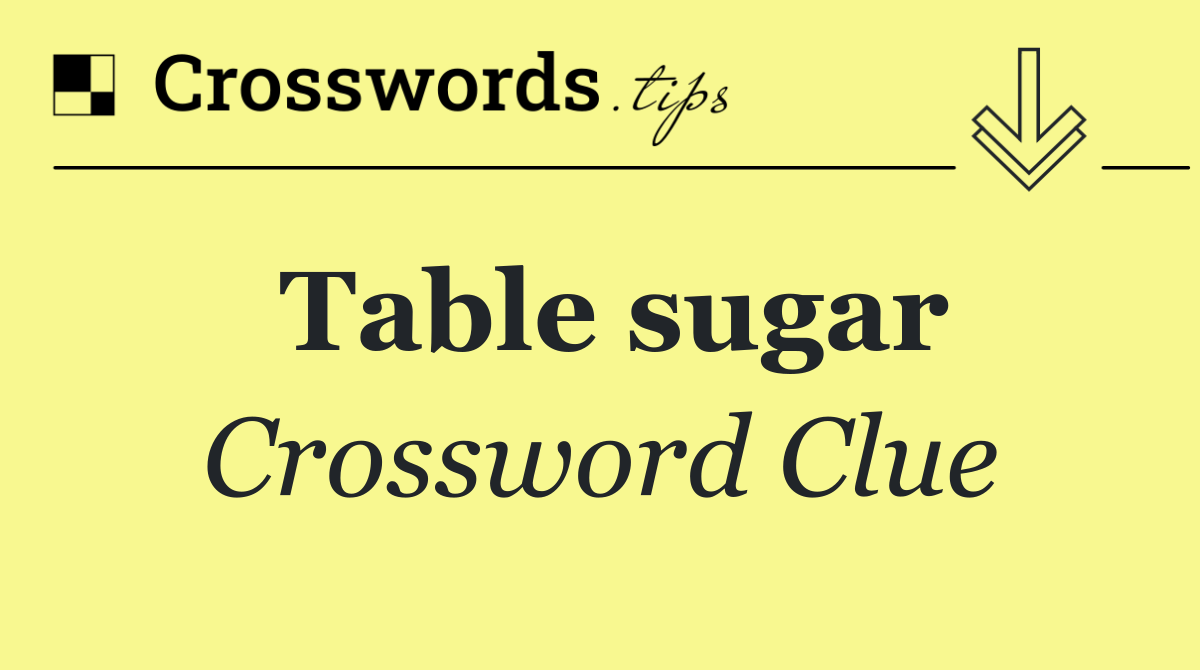 Table sugar