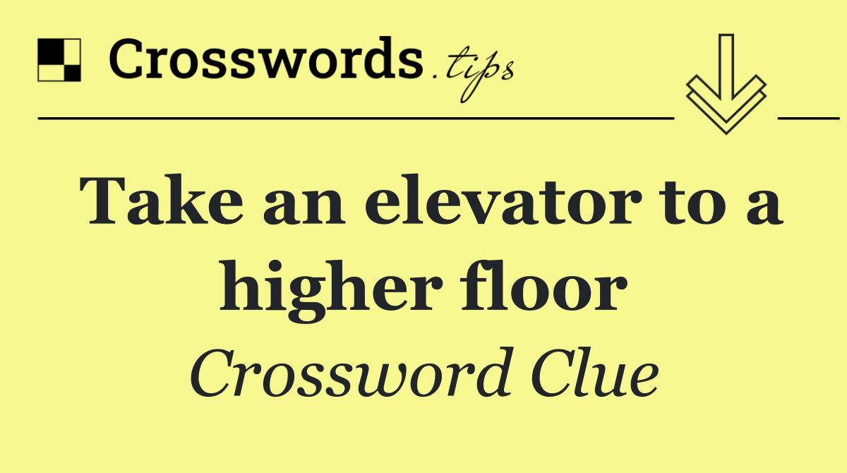 Take an elevator to a higher floor