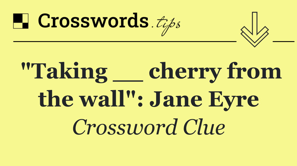 "Taking __ cherry from the wall": Jane Eyre