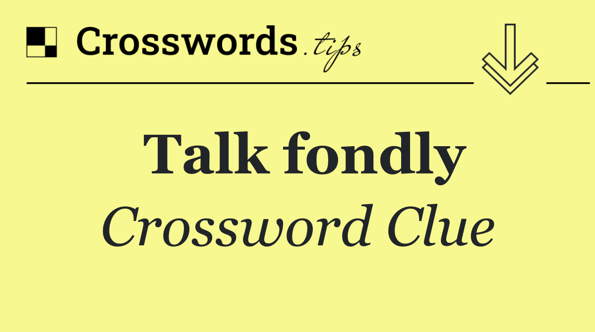 Talk fondly