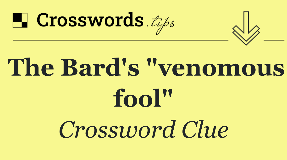 The Bard's "venomous fool"