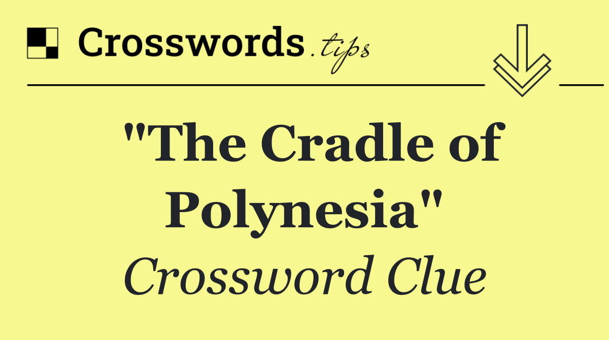 "The Cradle of Polynesia"