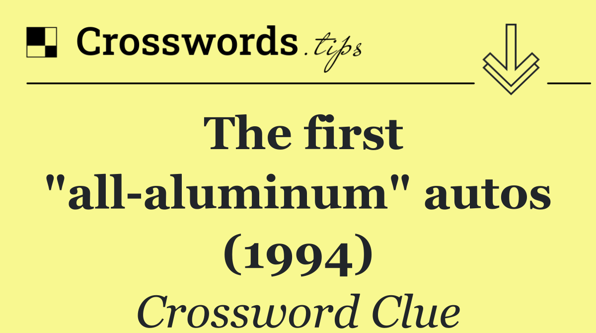 The first "all aluminum" autos (1994)