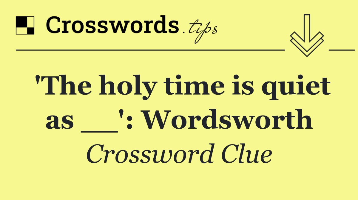 'The holy time is quiet as __': Wordsworth