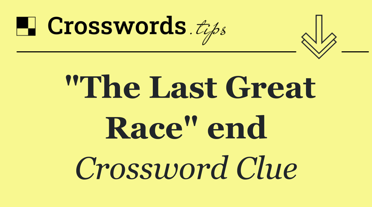 "The Last Great Race" end