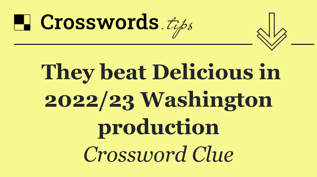 They beat Delicious in 2022/23 Washington production