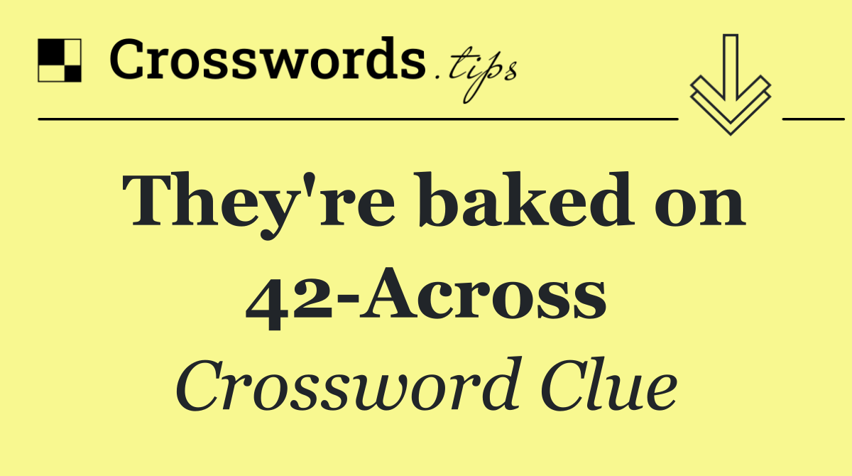 They're baked on 42 Across