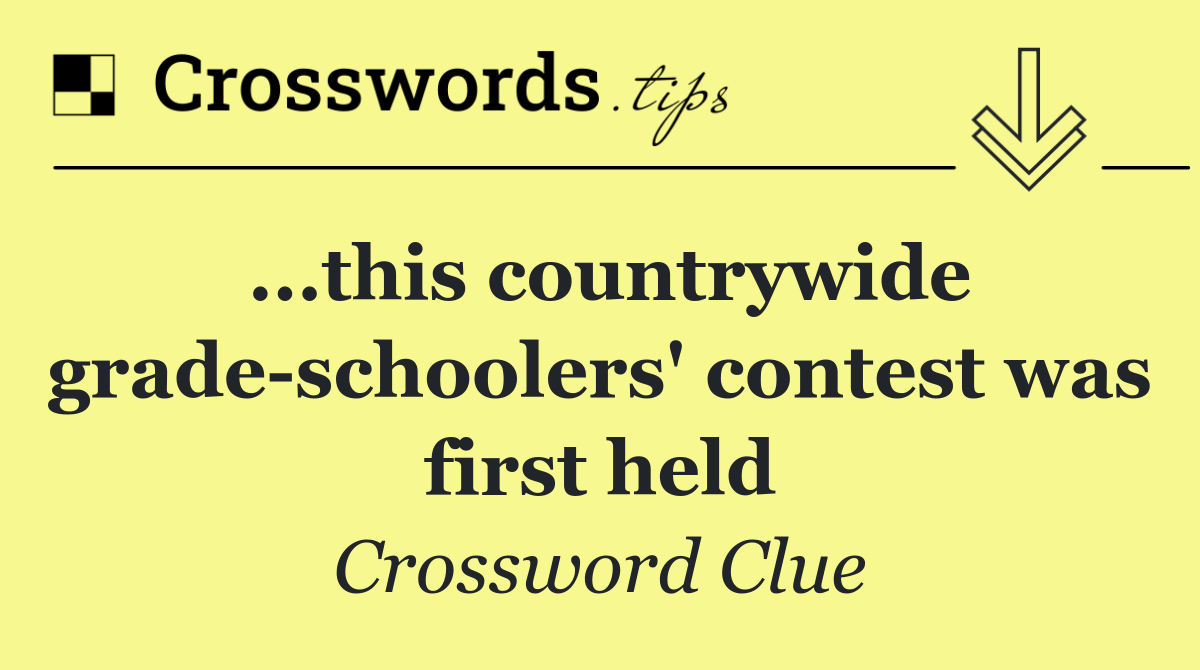 ...this countrywide grade schoolers' contest was first held