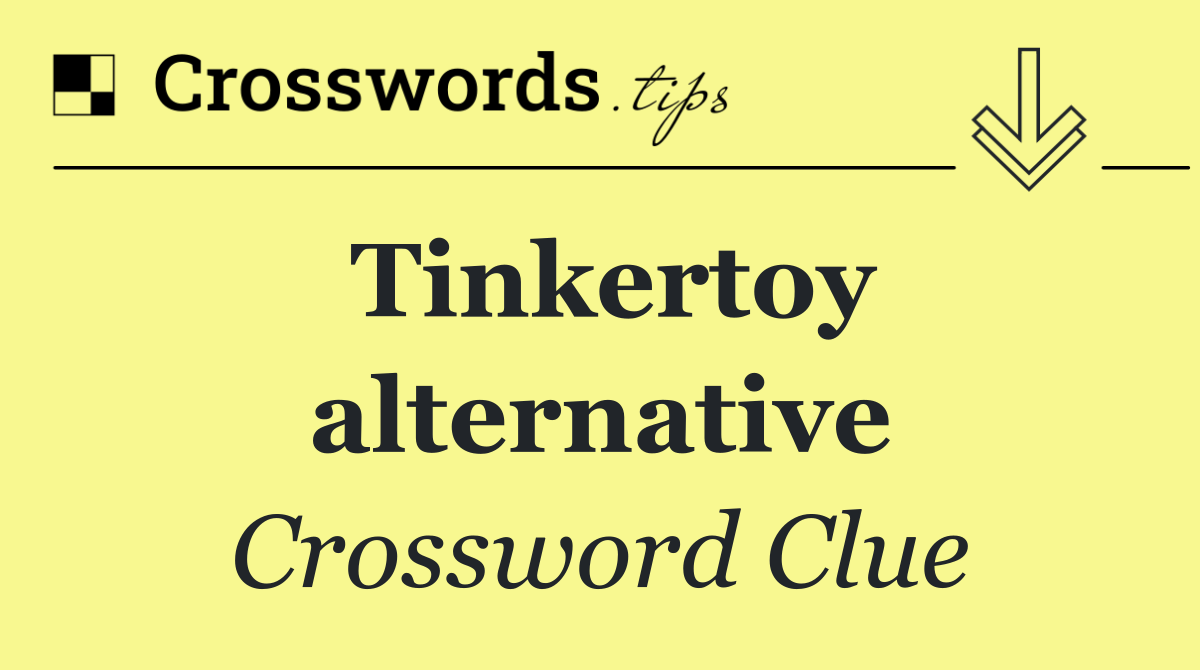 Tinkertoy alternative