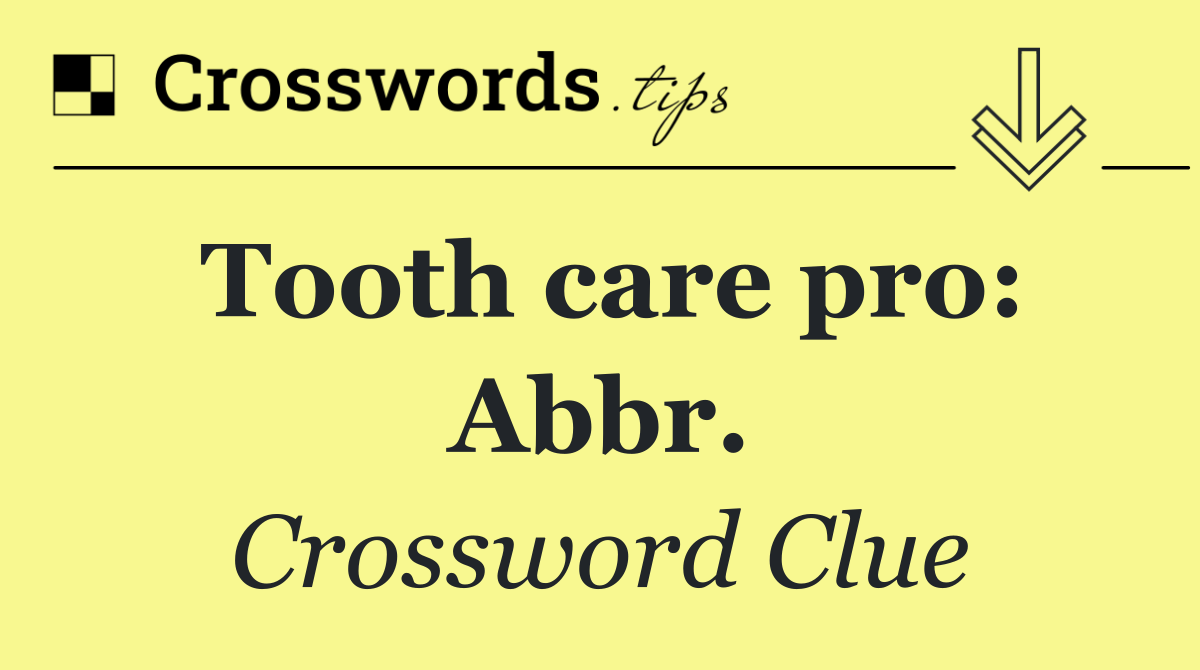 Tooth care pro: Abbr.