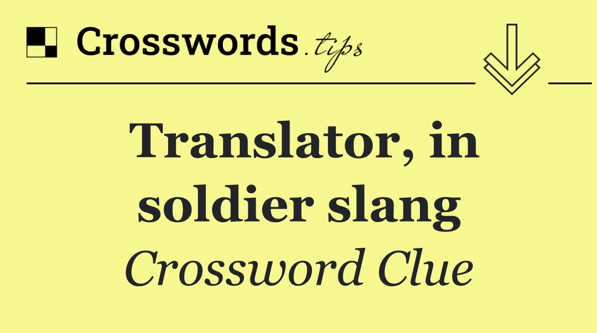 Translator, in soldier slang