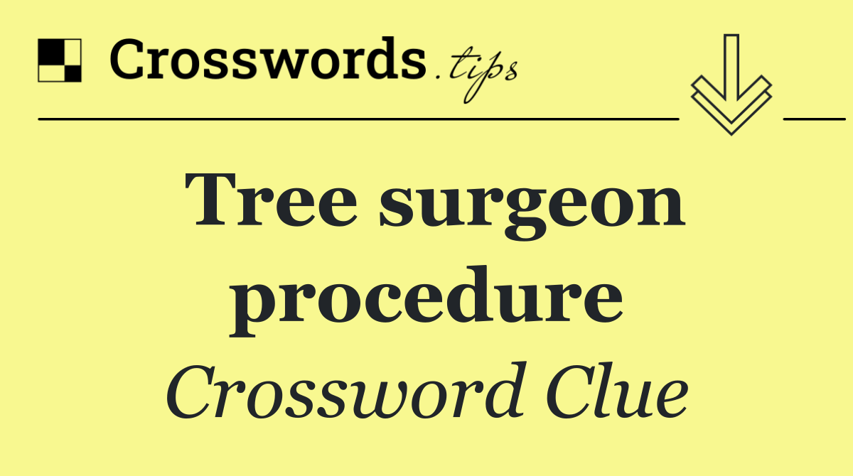 Tree surgeon procedure