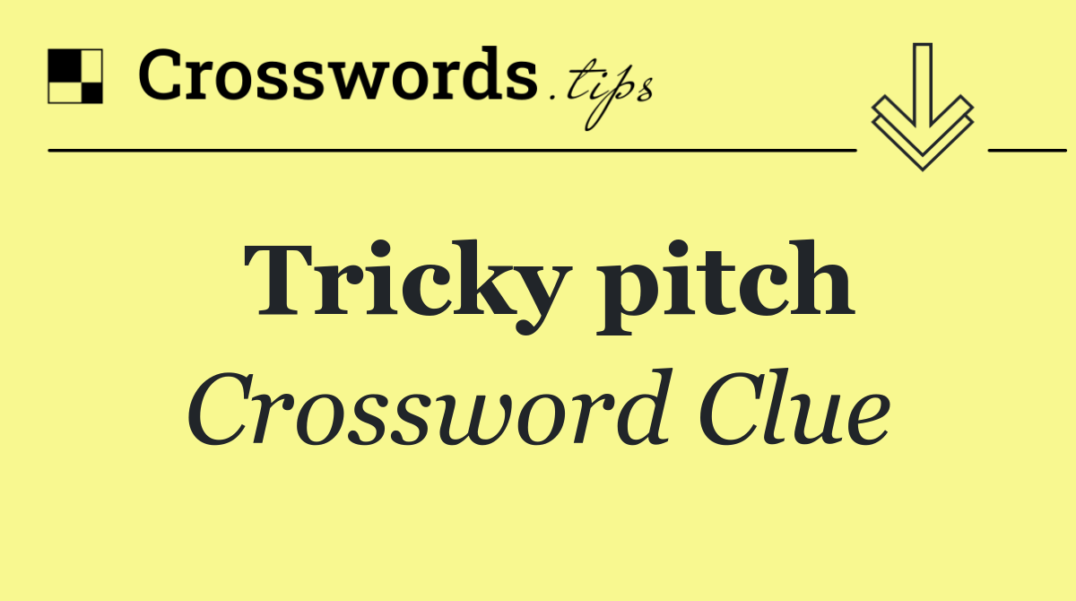 Tricky pitch