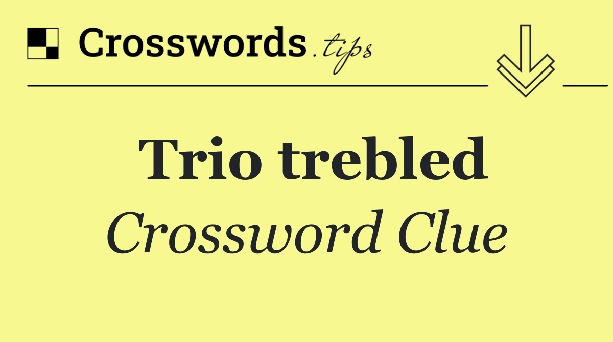 Trio trebled