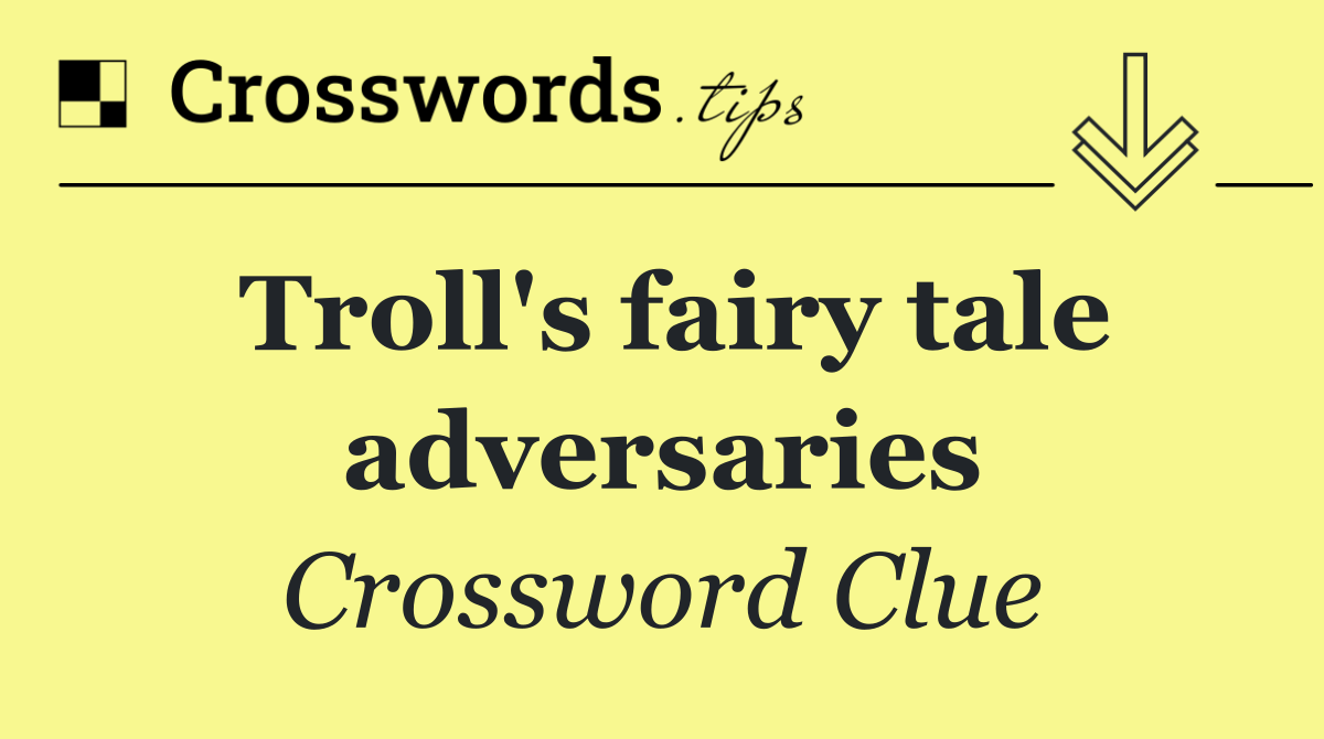 Troll's fairy tale adversaries