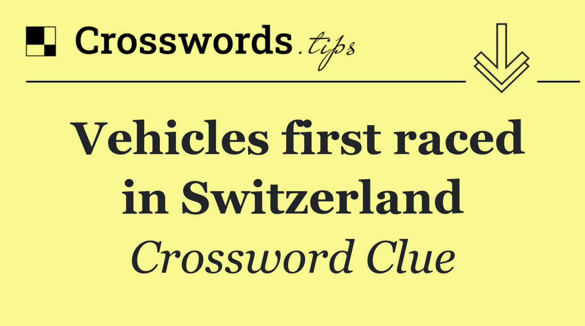 Vehicles first raced in Switzerland