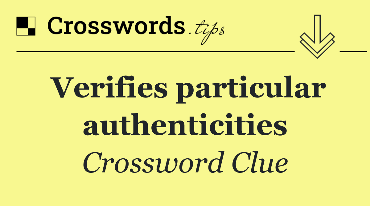 Verifies particular authenticities