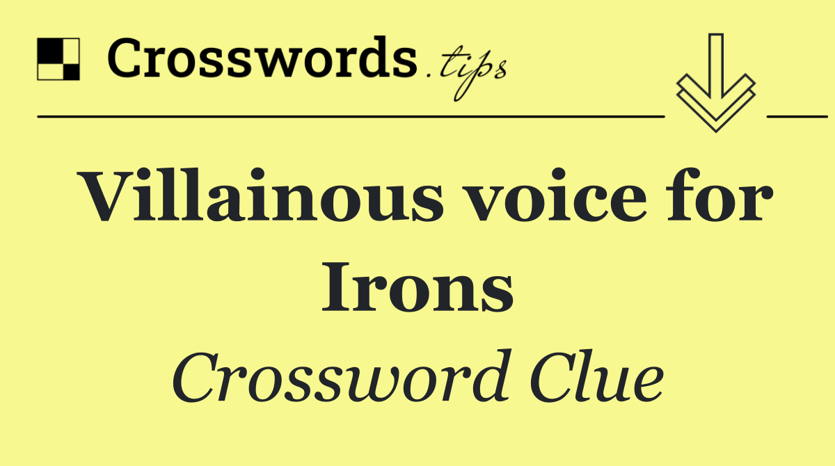 Villainous voice for Irons