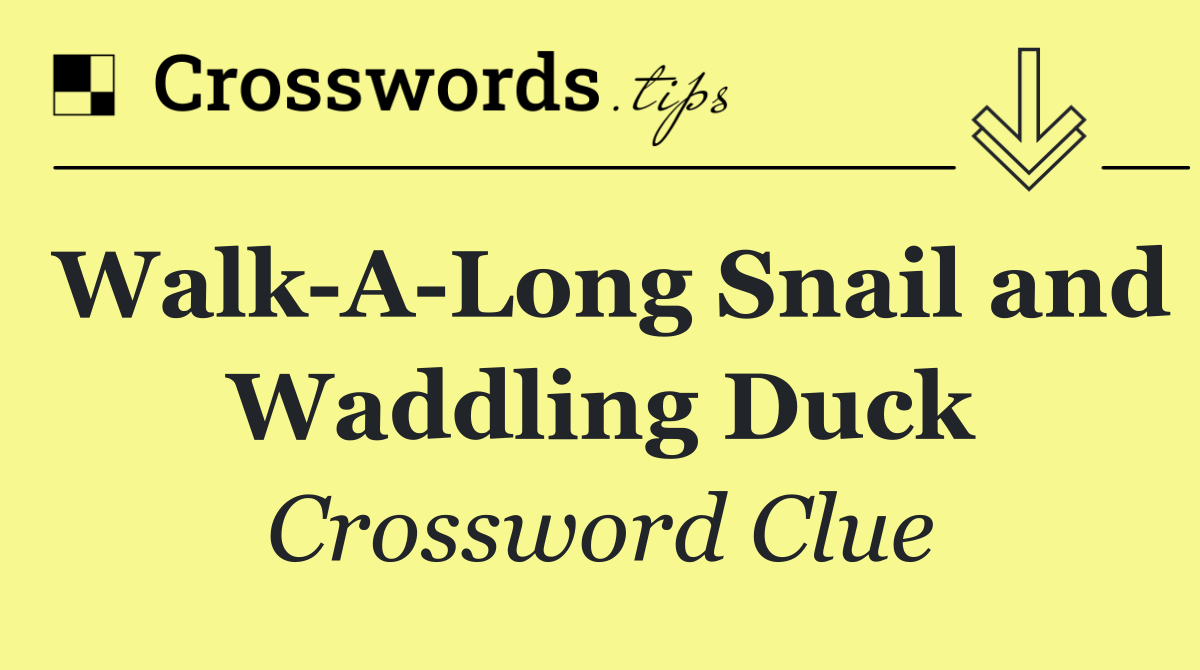 Walk A Long Snail and Waddling Duck