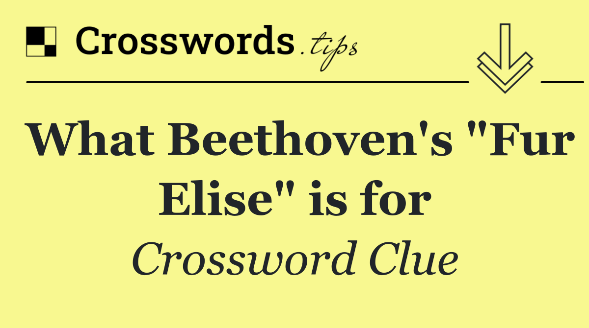 What Beethoven's "Fur Elise" is for