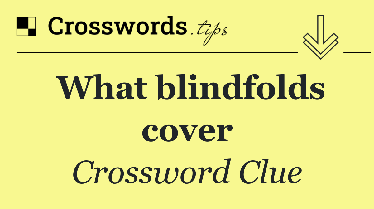 What blindfolds cover