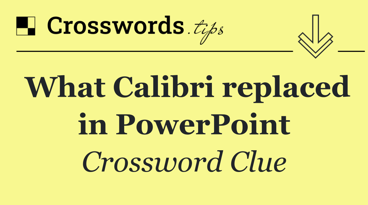 What Calibri replaced in PowerPoint