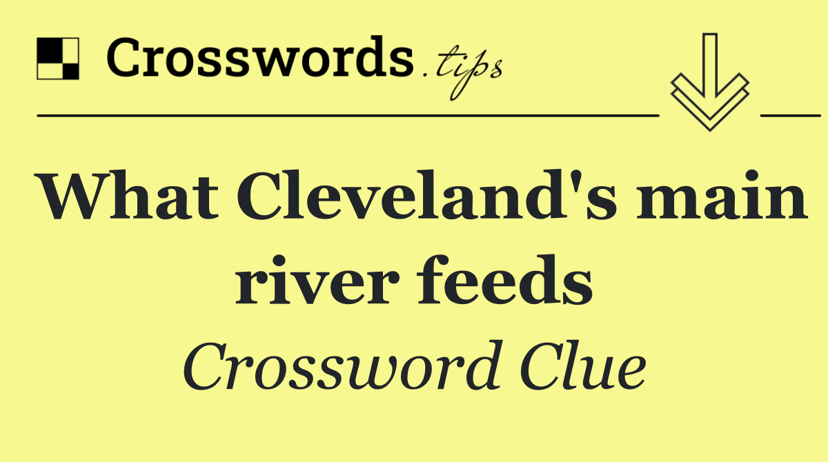 What Cleveland's main river feeds