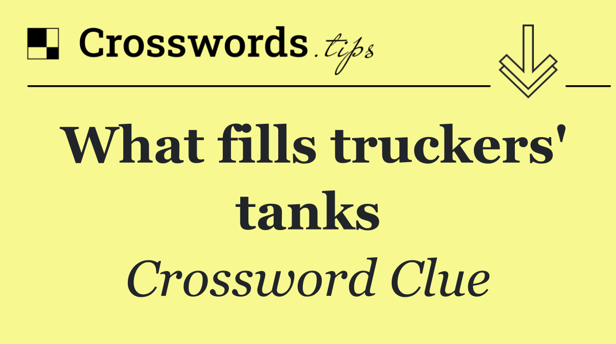 What fills truckers' tanks