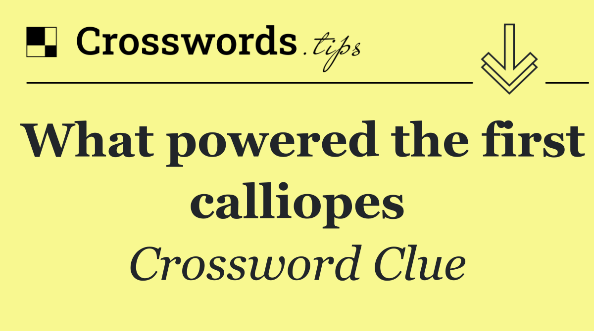 What powered the first calliopes