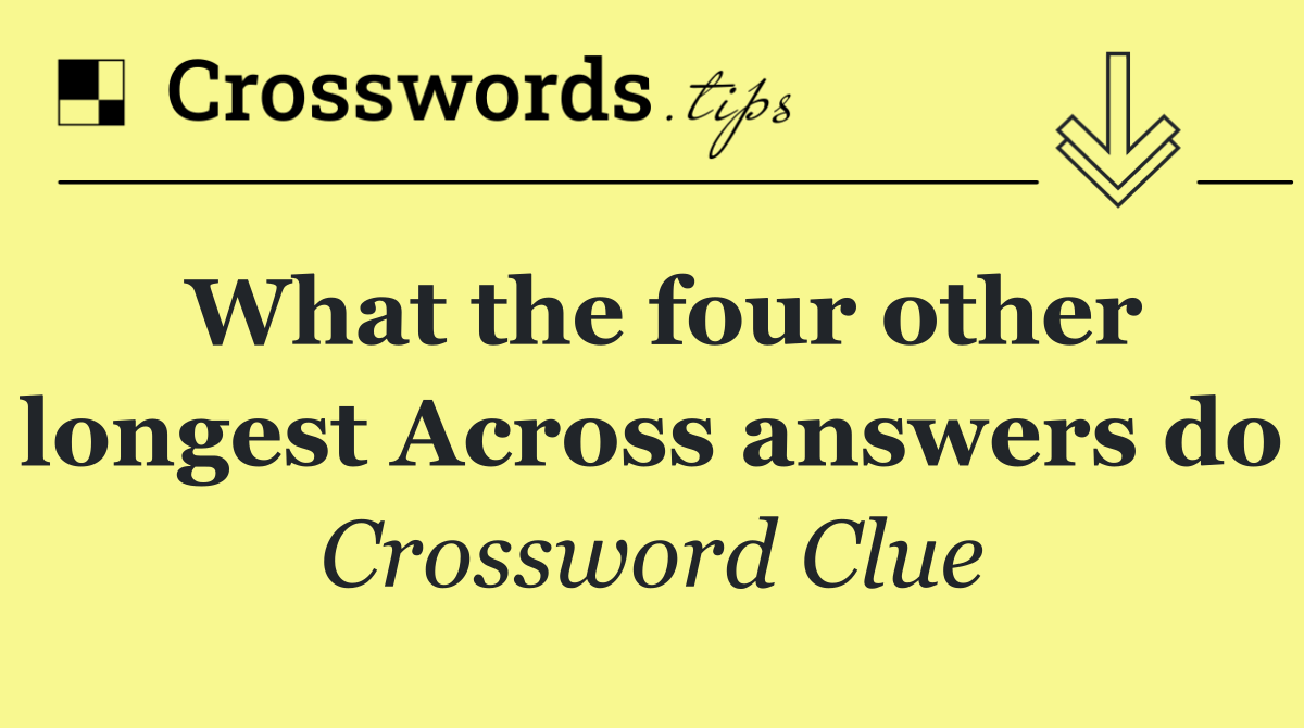 What the four other longest Across answers do